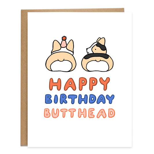 two corgis one tan color and the other tricolor with their butts facing the front, bottom of card reads, happy birthday butthead in bubbly letters in red, blue, and pink color