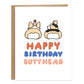 two corgis one tan color and the other tricolor with their butts facing the front, bottom of card reads, happy birthday butthead in bubbly letters in red, blue, and pink color