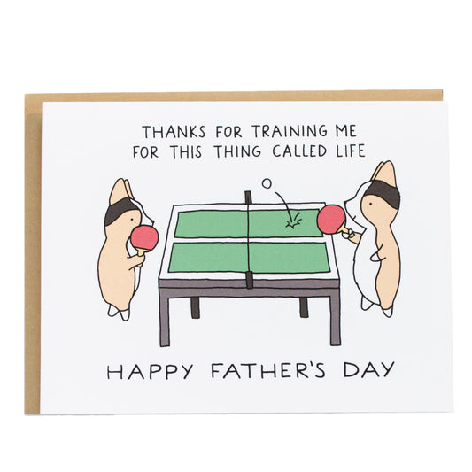 tricolor corgis playing ping pong and the card reads, thanks for training me for this thing called life, happy father's day