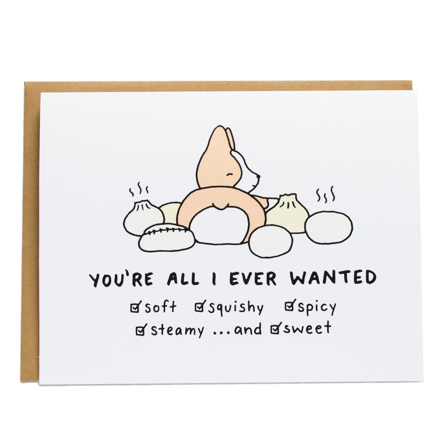 a corgi sitting amongst asian steamed buns and card reads You're all I ever wanted (checked boxes) soft, squishy, spicy, steamy, and sweet