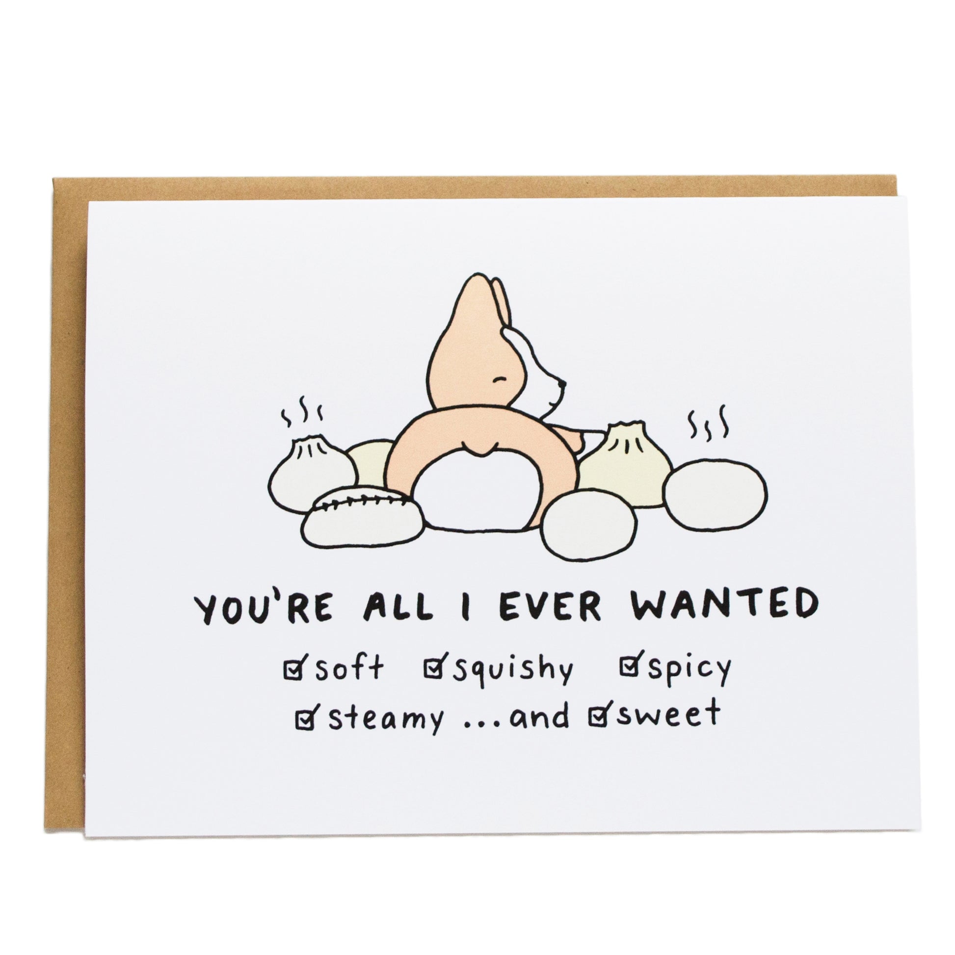 a corgi sitting amongst asian steamed buns and card reads You're all I ever wanted (checked boxes) soft, squishy, spicy, steamy, and sweet