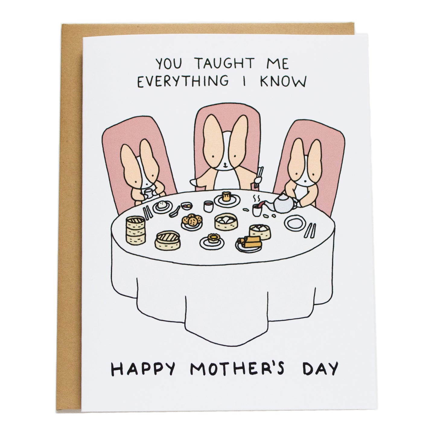 at dim sum table with mom and two baby corgis and card reads You taught me everything I know Happy Mother's Day