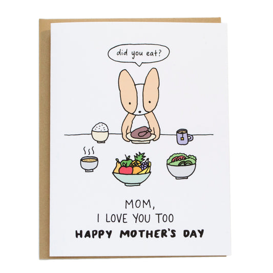 a corgi mom serving food (rice, tea, soup, salad, fruit, chicken) asking did you eat, card says mom, i love you too, happy mother's day