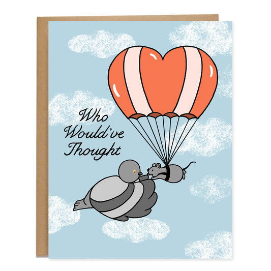 A card with a light blue background and clouds. In front is a heart shaped parachute with a rat holding hands with a pigeon, the card reads, Who Would've Thought in cursive lettering