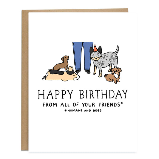 Birthday card that has a drawing of a human waist down wearing blue pants with four dogs surrounding them, a dachshund, corgi, shih tzu, and cattle dog. The card reads, happy birthday from all of your friends *humans and dogs