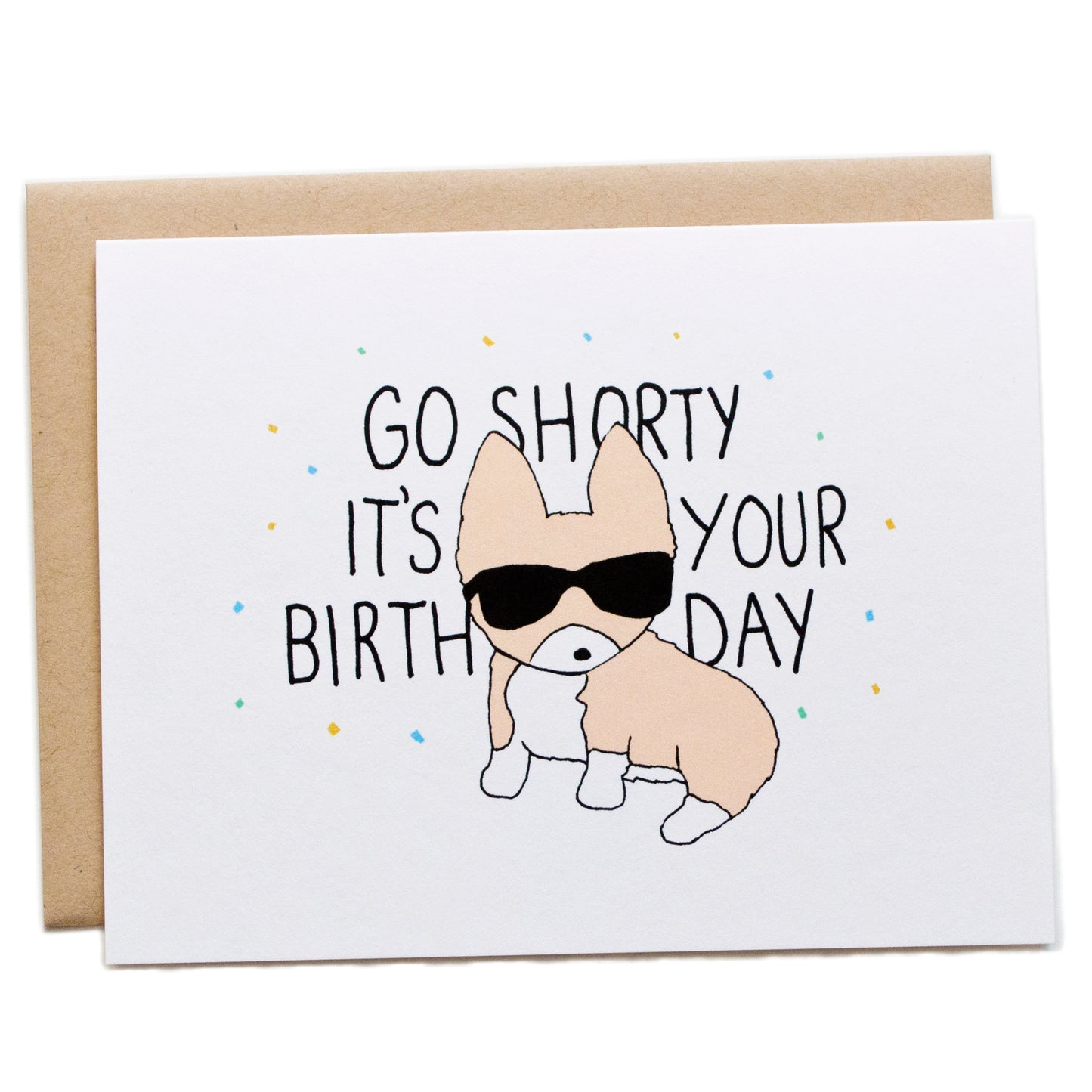 a corgi wearing sunglasses and confetti around it, the card reads, go shorty it's your birthday