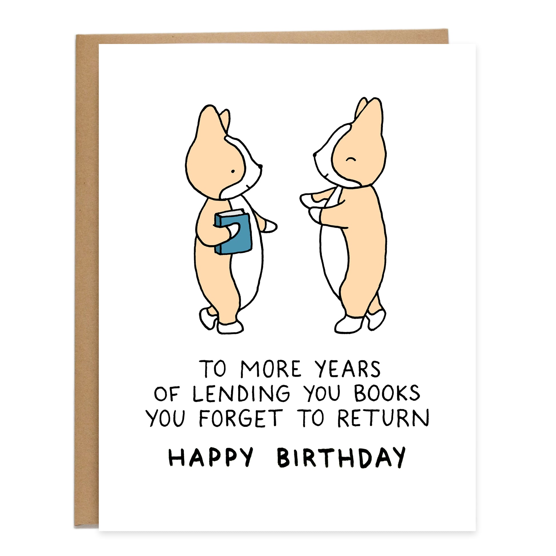 one corgi holding a book and another running towards them, text on card reads: to more years of lending you books you forget to return, happy birthday