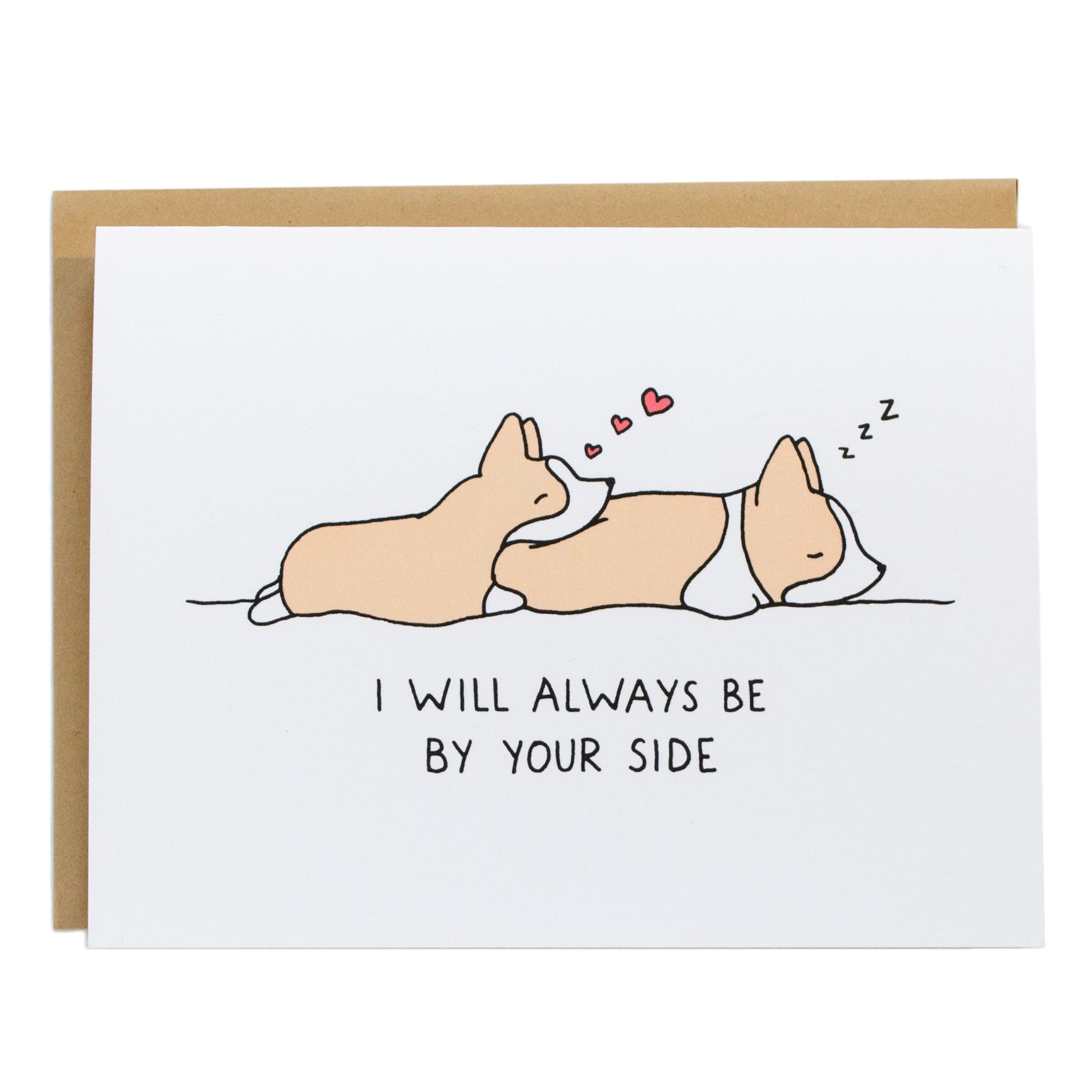 a corgi lying on another corgi's butt. card reads, i will always be by your side