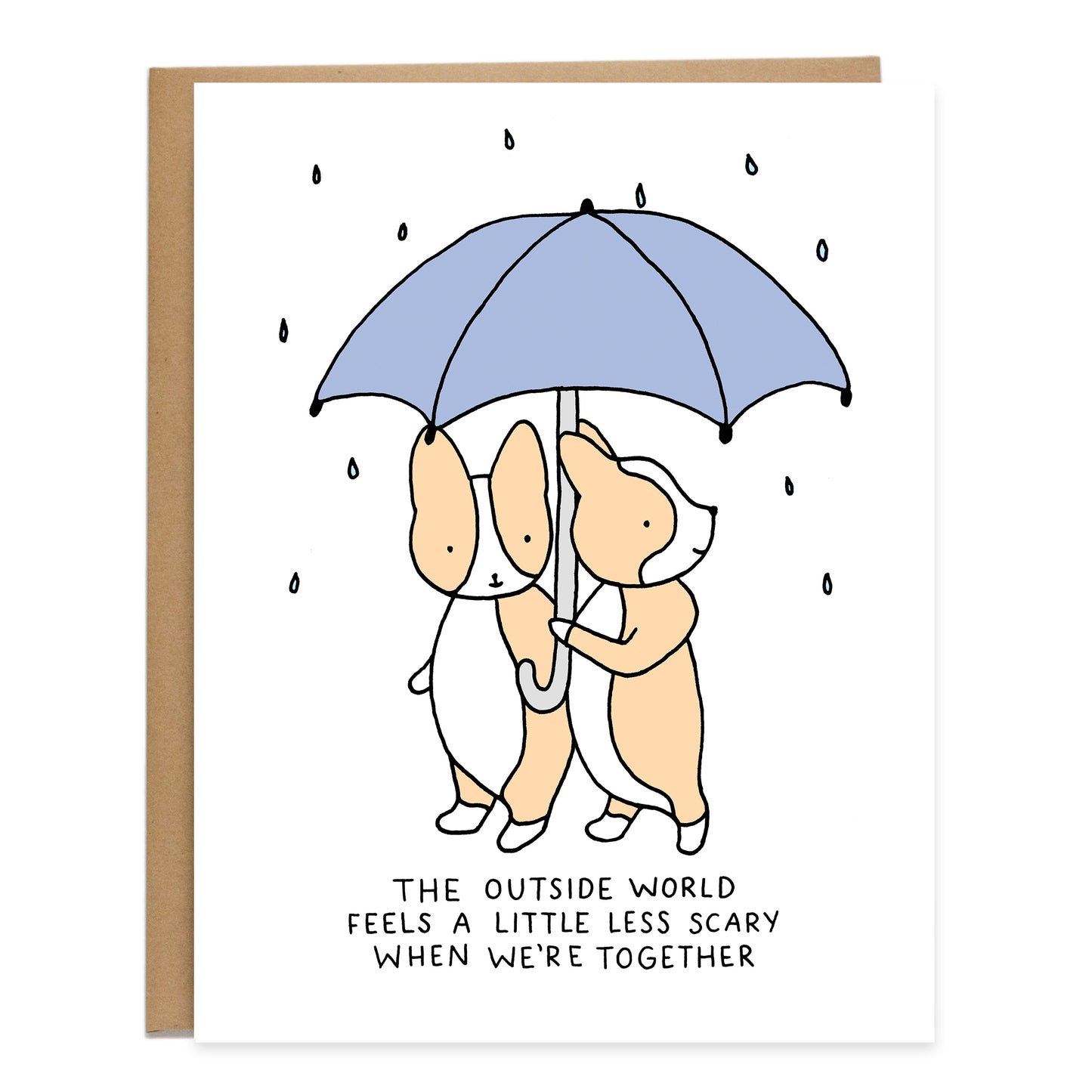 two corgis under a cornflower blue umbrella while it's raining and smiling, text on card reads: the outside world feels a little less scary when we're together