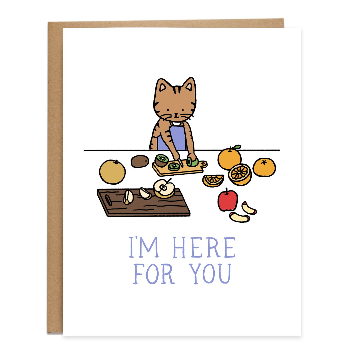 A drawing of a brown tabby cat cutting a kiwi on a cutting board, wearing a purple apron. On the table are also cut asian pear, oranges, and apples. The card reads, I'm here's for you