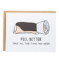 a tricolor corgi lying on its stomach in a cone, card reads, feel better, take all the time you need